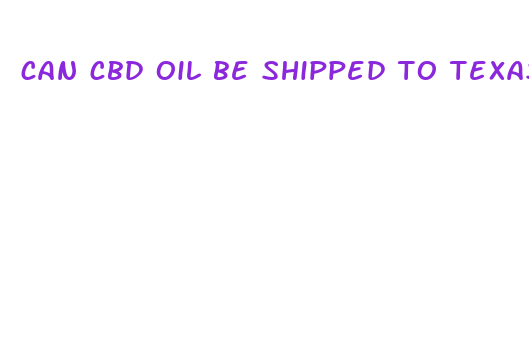 can cbd oil be shipped to texas