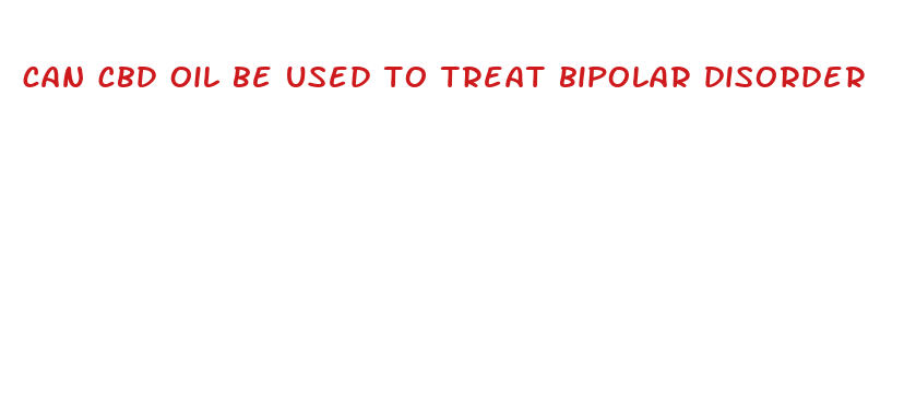 can cbd oil be used to treat bipolar disorder