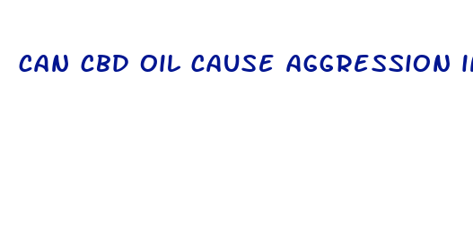 can cbd oil cause aggression in adults