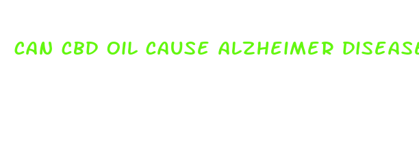 can cbd oil cause alzheimer disease