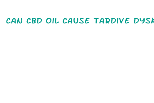 can cbd oil cause tardive dyskinesia