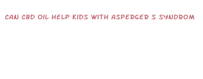 can cbd oil help kids with asperger s syndrom