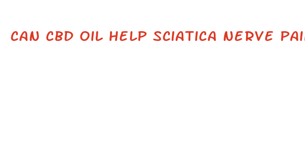 can cbd oil help sciatica nerve pain