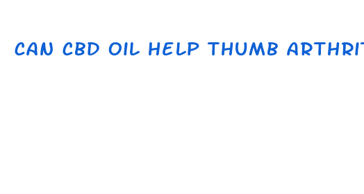 can cbd oil help thumb arthritis