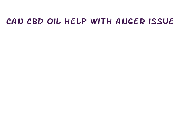 can cbd oil help with anger issues