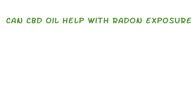 can cbd oil help with radon exposure