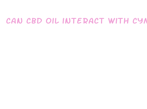 can cbd oil interact with cymbalta