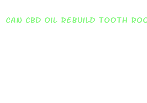 can cbd oil rebuild tooth roots