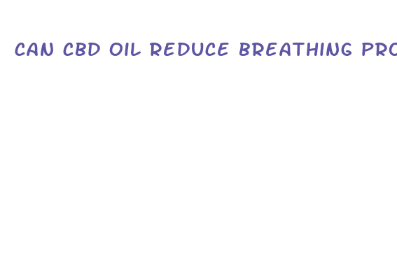 can cbd oil reduce breathing problems