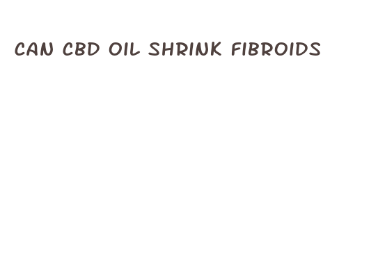 can cbd oil shrink fibroids