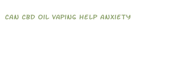 can cbd oil vaping help anxiety