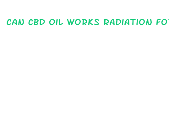 can cbd oil works radiation for cancer