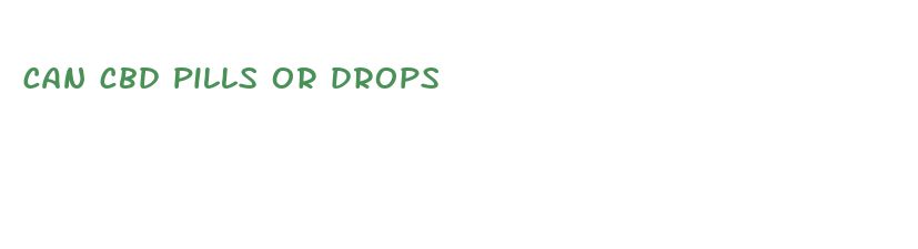 can cbd pills or drops