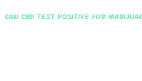 can cbd test positive for marijuana