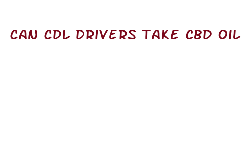 can cdl drivers take cbd oil