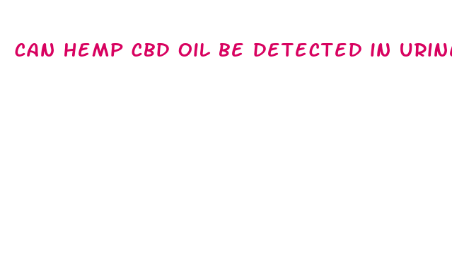 can hemp cbd oil be detected in urine