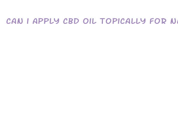 can i apply cbd oil topically for nevk pain