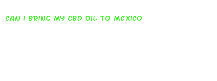 can i bring my cbd oil to mexico