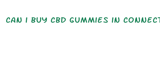 can i buy cbd gummies in connecticut