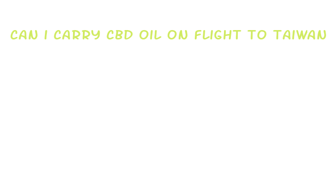 can i carry cbd oil on flight to taiwan