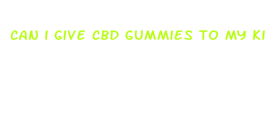 can i give cbd gummies to my kid