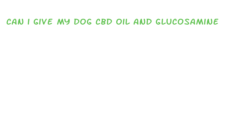 can i give my dog cbd oil and glucosamine