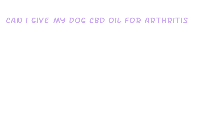 can i give my dog cbd oil for arthritis