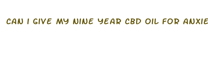 can i give my nine year cbd oil for anxiety