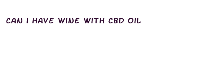 can i have wine with cbd oil