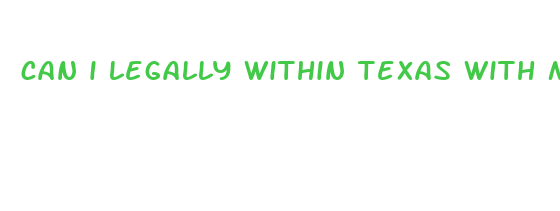 can i legally within texas with my cbd oil bottle