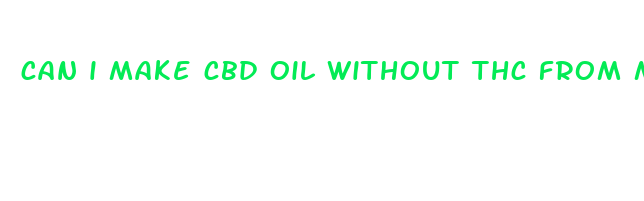 can i make cbd oil without thc from marijuana