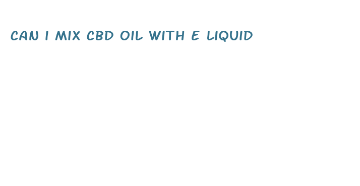 can i mix cbd oil with e liquid