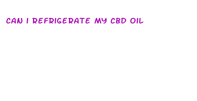 can i refrigerate my cbd oil