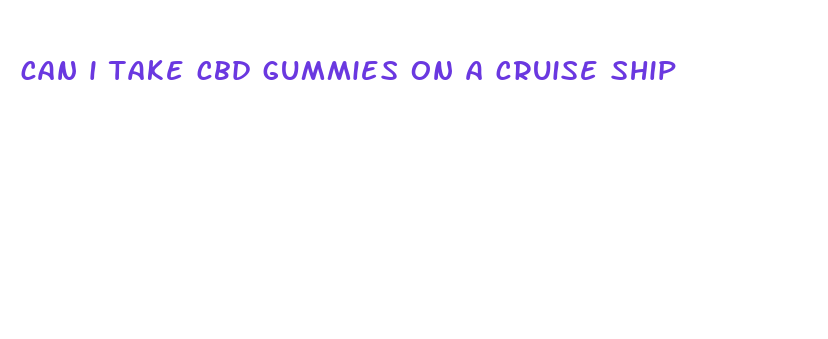 can i take cbd gummies on a cruise ship