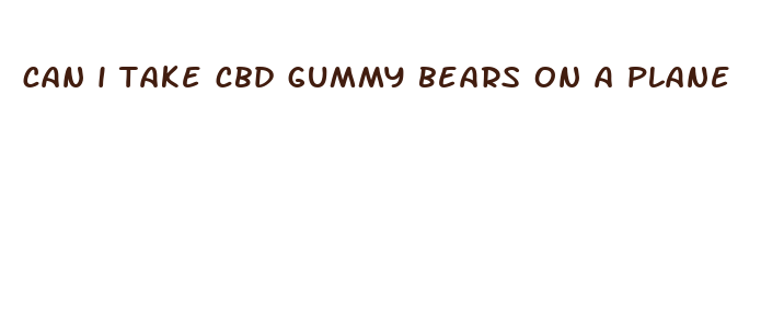 can i take cbd gummy bears on a plane