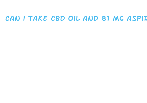 can i take cbd oil and 81 mg aspirin