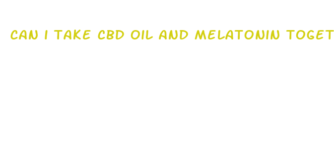 can i take cbd oil and melatonin together