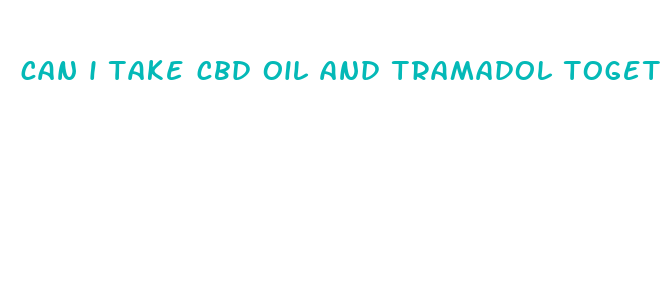 can i take cbd oil and tramadol together