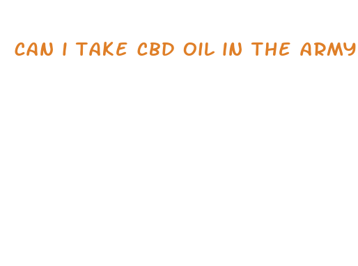 can i take cbd oil in the army