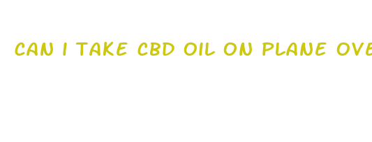 can i take cbd oil on plane overseas