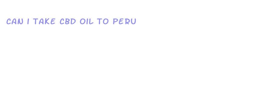 can i take cbd oil to peru