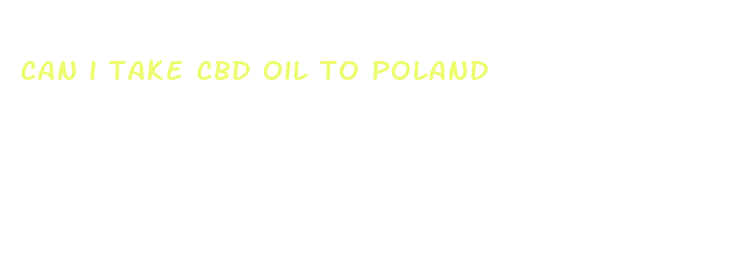 can i take cbd oil to poland