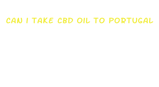 can i take cbd oil to portugal