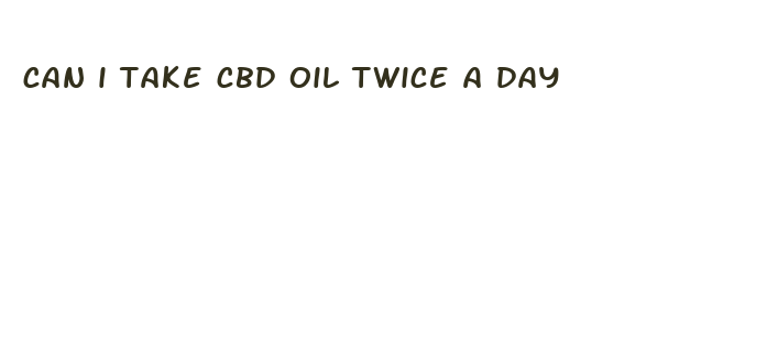 can i take cbd oil twice a day