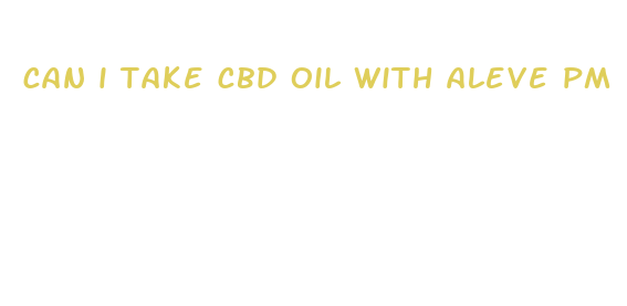 can i take cbd oil with aleve pm