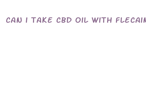 can i take cbd oil with flecainide