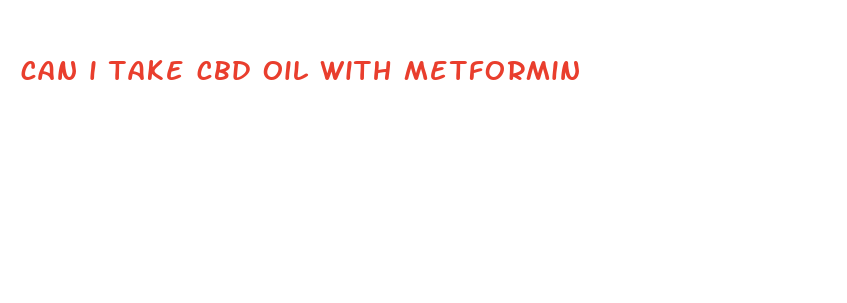 can i take cbd oil with metformin