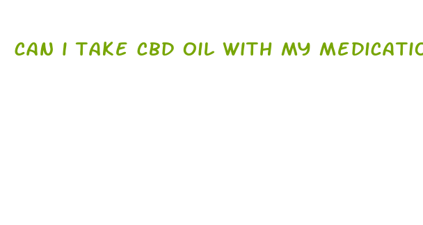 can i take cbd oil with my medications