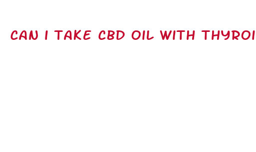 can i take cbd oil with thyroide medicine