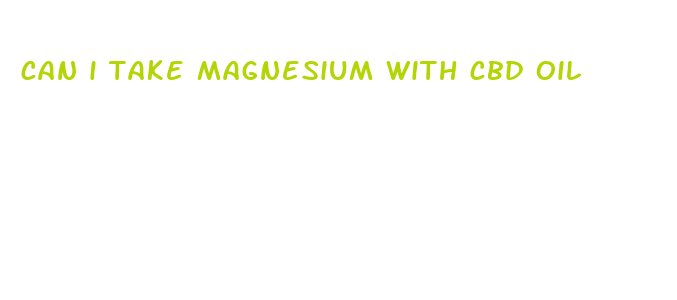 can i take magnesium with cbd oil